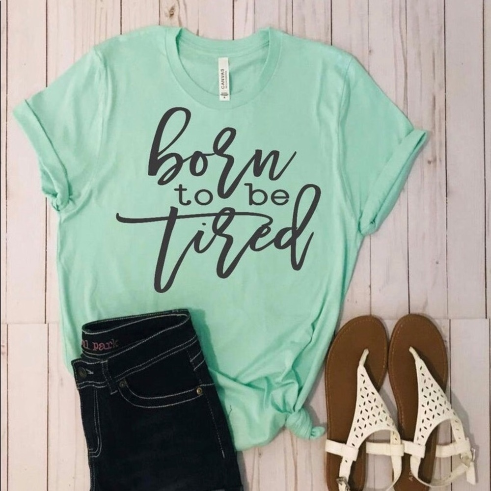 Born to be Tired tee
